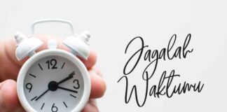 Manfaatkan Umurmu Untuk Kematianmu Jagalah Waktumu